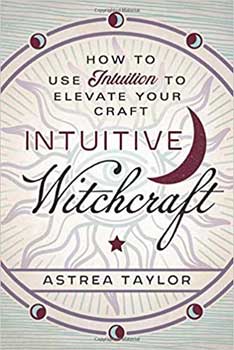 Intuitive Witchcraft by Astrea Taylor