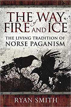 Way of Fire & Ice Living Tradition of Norse Paganism by Ryan Smith